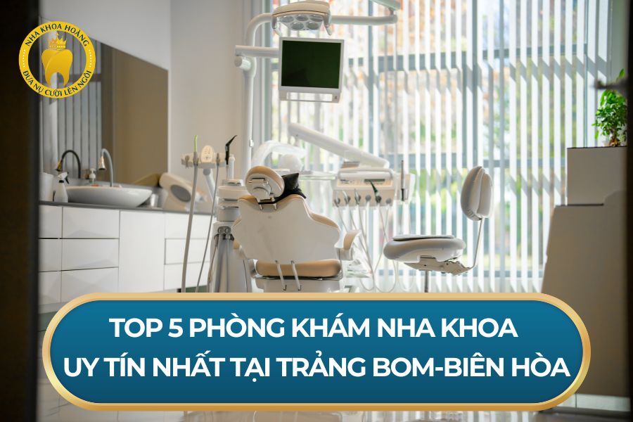 Top 5 Phòng khám nha khoa uy tín nhất tại Trảng Bom, Biên Hoà